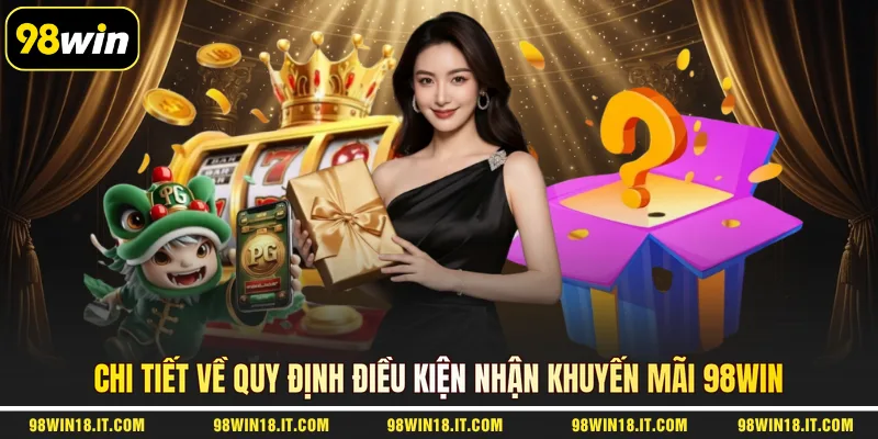 chi-tiet-ve-quy-dinh-dieu-kien-nhan-khuyen-mai-98win