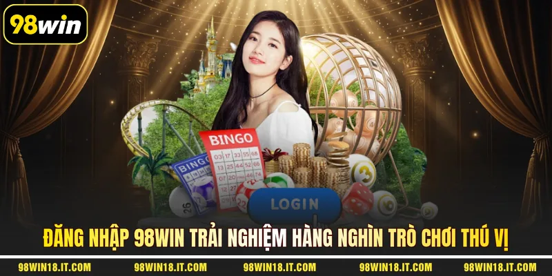 dang-nhap-98win-trai-nghiem-hang-nghin-tro-choi-thu-vi