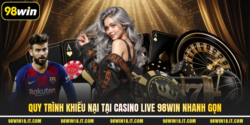 quy-trinh-khieu-nai-tai-casino-live-98win-nhanh-gon